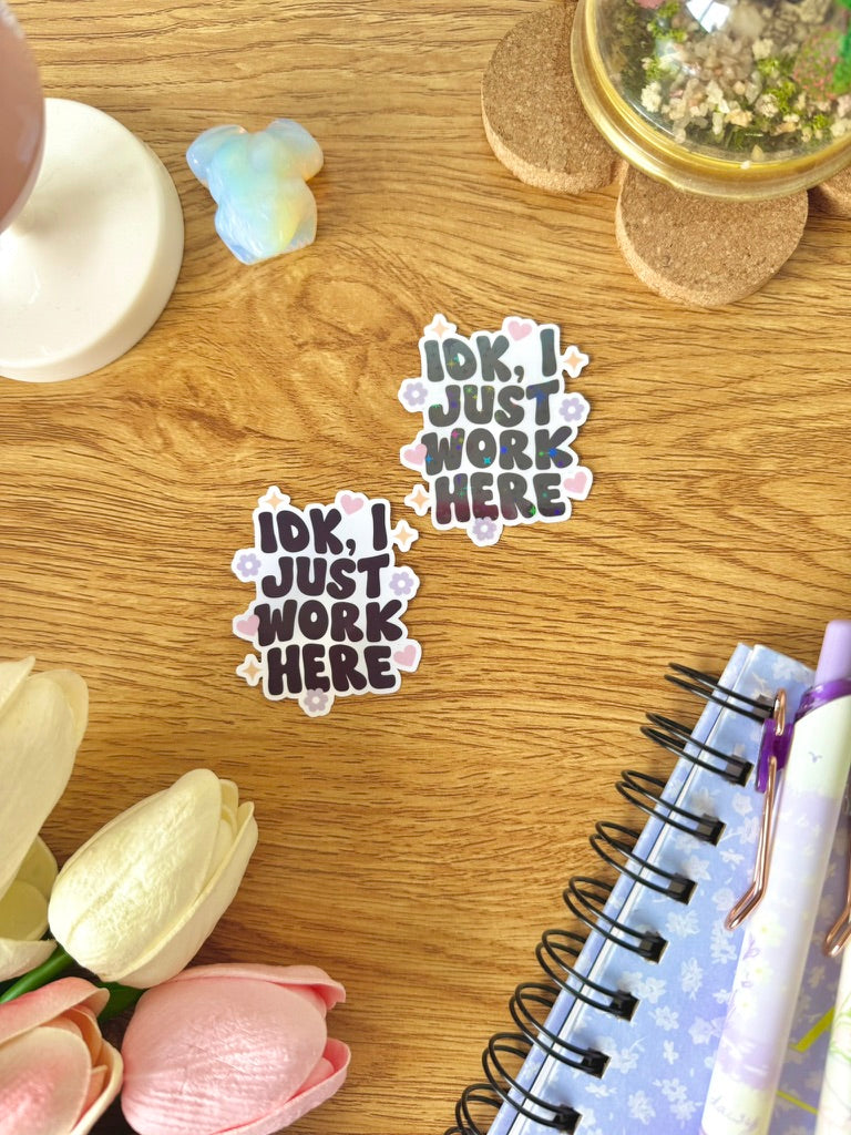 IDK I Just Work Here Sticker