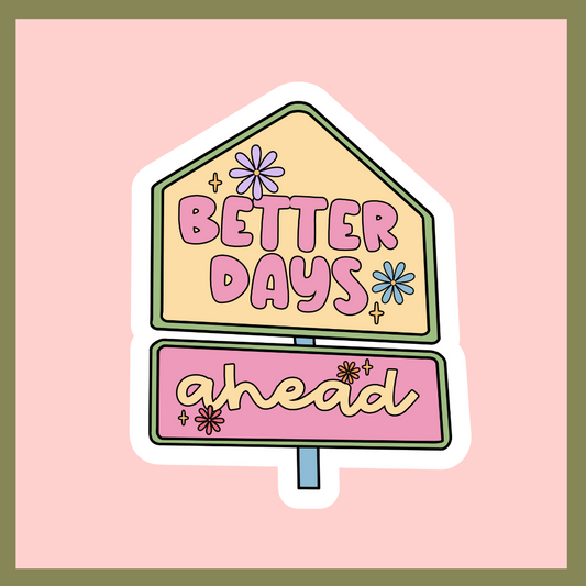 Better Days Ahead Sticker