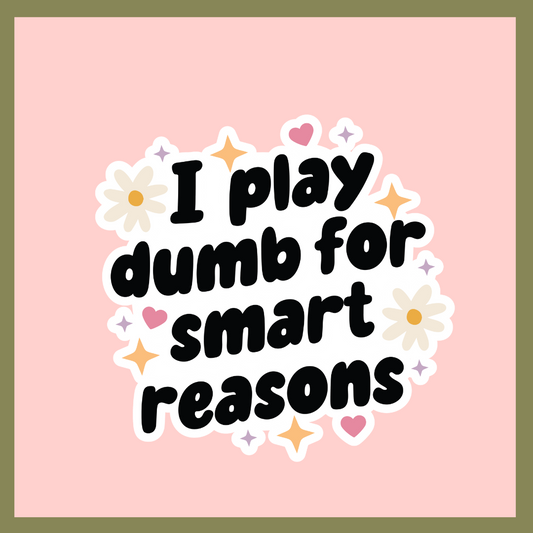 Play Dumb For Smart Reasons Sticker