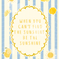 Be The Sunshine Art Print