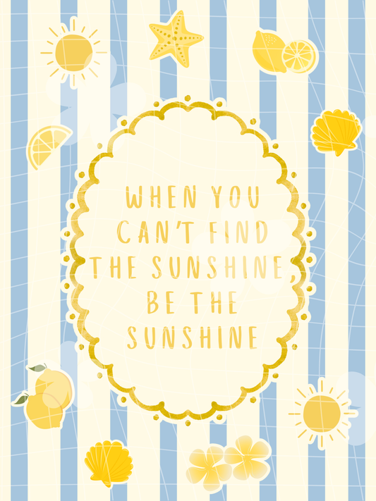 Be The Sunshine Art Print